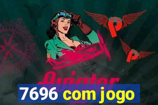 7696 com jogo